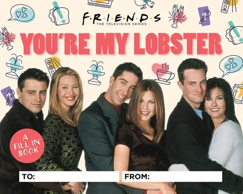 Priatelia: Vydanie: Nič sa nedeje: Family: Nič sa nedeje: Kniha na vyplnenie - Friends: You're My Lobster: A Fill-In Book