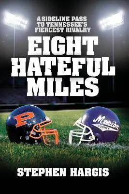 Osem nenávistných míľ: Hviezdne diaľky: A Sideline Pass to Tennessee's Fiercest Rivalry - Eight Hateful Miles: A Sideline Pass to Tennessee's Fiercest Rivalry