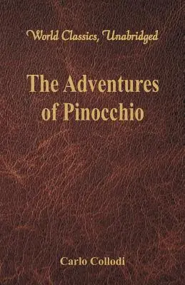 Pinocchiove dobrodružstvá (Svetová klasika, neskrátený) - The Adventures of Pinocchio (World Classics, Unabridged)