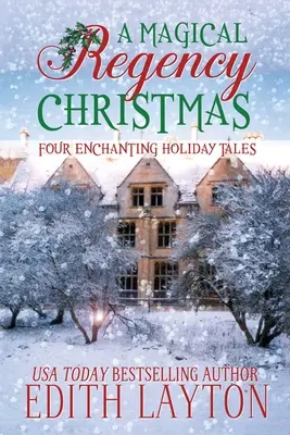 A Magical Regency Christmas: Štyri očarujúce sviatočné príbehy: Regentské regentské romány. - A Magical Regency Christmas: Four Enchanting Holiday Tales