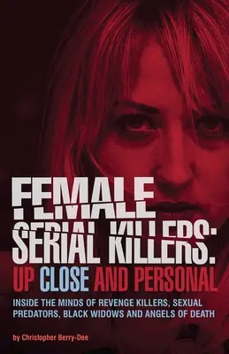 Sériové vrahyne: Zblízka a osobne: Do mysle vrahov z pomsty, sexuálnych predátorov, čiernych vdov a anjelov smrti - Female Serial Killers: Up Close and Personal: Inside the Minds of Revenge Killers, Sexual Predators, Black Widows and Angels of Death