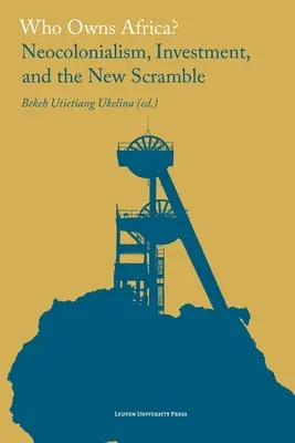 Komu patrí Afrika?: Neokolonializmus, investície a nový boj - Who Owns Africa?: Neocolonialism, Investment, and the New Scramble