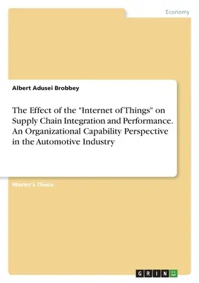 Vplyv internetu vecí na integráciu a výkonnosť dodávateľského reťazca. Perspektíva organizačných schopností v automobilovom priemysle - The Effect of the Internet of Things on Supply Chain Integration and Performance. An Organizational Capability Perspective in the Automotive Industry