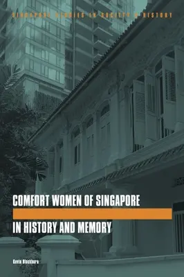 Singapurské utešiteľky v dejinách a pamäti - The Comfort Women of Singapore in History and Memory