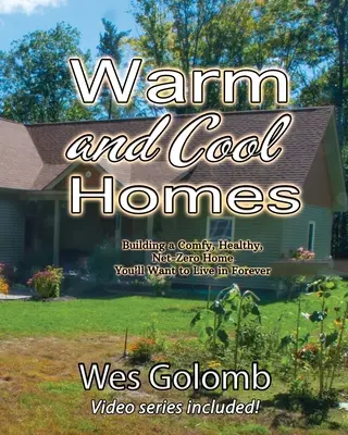 Teplé a chladné domovy: Stavba zdravého, pohodlného a nulového domu, v ktorom budete chcieť žiť navždy - Warm and Cool Homes: Building a Healthy, Comfy, Net-Zero Home You'll Want to Live in Forever