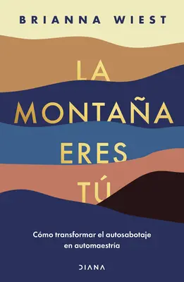 La Montaa Eres T Cmo Transformar El Autosabotaje En Automaestra / Hora si ty: Transforming Self Sabotage Into Self-Mastery (Spanish Editi - La Montaa Eres T Cmo Transformar El Autosabotaje En Automaestra / The Mountain Is You: Transforming Self Sabotage Into Self-Mastery (Spanish Editi