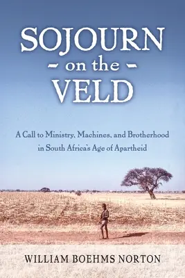 Sojourn on the Veld: Výzva k misii, strojom a bratstvu vo veku apartheidu v Južnej Afrike - Sojourn on the Veld: A Call to Mission, Machines, and Brotherhood in South Africa's Age of Apartheid