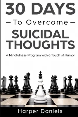 30 dní na prekonanie samovražedných myšlienok: Program všímavosti s nádychom humoru - 30 Days to Overcome Suicidal Thoughts: A Mindfulness Program with a Touch of Humor
