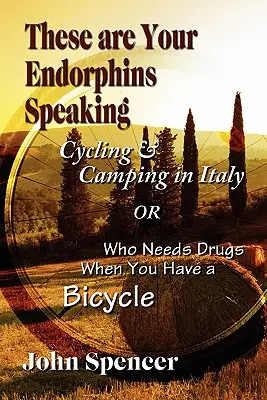 Toto sú vaše endorfíny: Kto potrebuje drogy, keď má bicykel? - These Are Your Endorphins Speaking: Cycling & Camping in Italy or Who Needs Drugs When You Have a Bicycle
