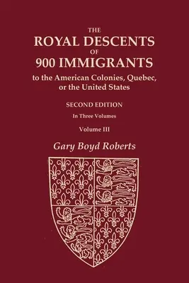 Kráľovský pôvod 900 prisťahovalcov do amerických kolónií, Quebecu alebo Spojených štátov, ktorí boli sami významní alebo zanechali potomkov významných v - The Royal Descents of 900 Immigrants to the American Colonies, Quebec, or the United States Who Were Themselves Notable or Left Descendants Notable in