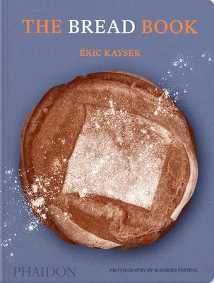 Kniha o chlebe: 60 remeselných receptov pre domácich pekárov od autora knihy Larousse o chlebe - The Bread Book: 60 Artisanal Recipes for the Home Baker, from the Author of the Larousse Book of Bread