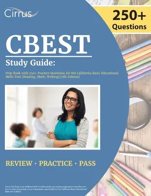 CBEST Study Guide (Študijná príručka CBEST): Prípravná kniha s viac ako 250 praktickými otázkami na kalifornský test základných vzdelávacích zručností [čítanie, matematika, písanie] [5. vyd. - CBEST Study Guide: Prep Book with 250+ Practice Questions for the California Basic Educational Skills Test [Reading, Math, Writing] [5th