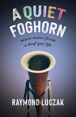Tichá hmla: Ďalšie poznámky zo života hluchého homosexuála - A Quiet Foghorn: More Notes from a Deaf Gay Life