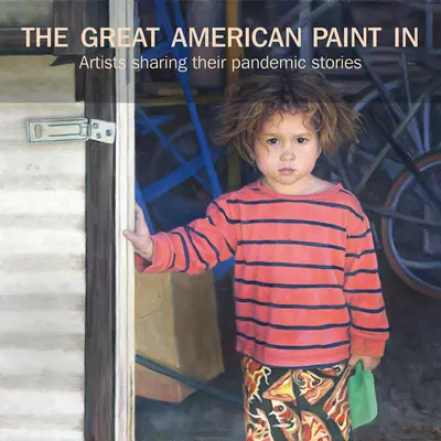 Veľká americká maľba: Umelci sa delia o svoje príbehy o pandémii - The Great American Paint In(r): Artists Sharing Their Pandemic Stories