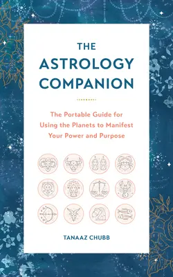 Spoločník astrológie: Prenosný sprievodca používaním planét na manifestáciu vašej sily a cieľa - The Astrology Companion: The Portable Guide for Using the Planets to Manifest Your Power and Purpose