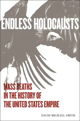 Nekonečné holokausty: Masová smrť v dejinách impéria Spojených štátov - Endless Holocausts: Mass Death in the History of the United States Empire