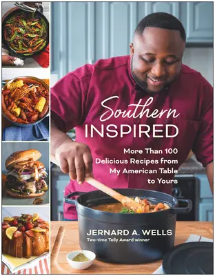 Južanská inšpirácia: Viac ako 100 lahodných jedál od môjho amerického stola k vášmu - Southern Inspired: More Than 100 Delicious Dishes from My American Table to Yours