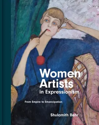 Ženy umelkyne v expresionizme: Od impéria k emancipácii - Women Artists in Expressionism: From Empire to Emancipation