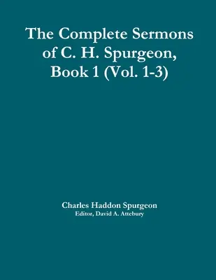 The Complete Sermons of C. H. Spurgeon, Book 1 (Vol. 1-3)