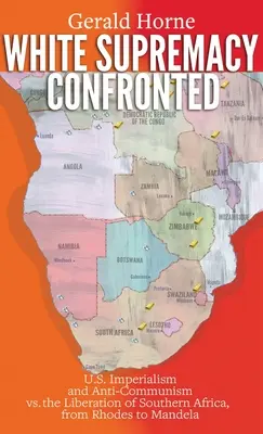 Nadvláda bielej rasy v konfrontácii: Oslobodenie južnej Afriky od Rhodesa po Mandelu: americký imperializmus a antikomunizmus - White Supremacy Confronted: U.S. Imperialism and Anti-Communisim vs. the Liberation of Southern Africa, from Rhodes to Mandela