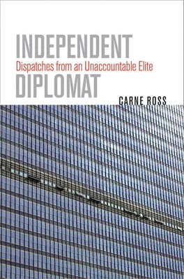 Nezávislý diplomat: Depeše z nezodpovednej elity - Independent Diplomat: Dispatches from an Unaccountable Elite