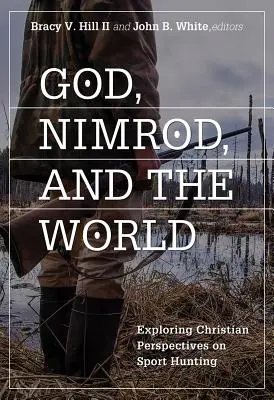 Boh, Nimrod a svet: Kresťanský pohľad na športový lov - God, Nimrod, and the World: Exploring Christian Perspectives on Sport Hunting