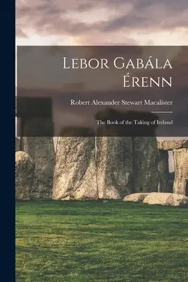 Lebor Gabla renn: Kniha o dobytí Írska - Lebor Gabla renn: The Book of the Taking of Ireland