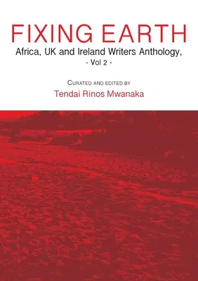 Napravovanie Zeme: Antológia spisovateľov z Afriky, Spojeného kráľovstva a Írska, zv. 2 - Fixing Earth: Africa, UK and Ireland Writers Anthology Vol. 2