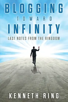 Blogy smerom k nekonečnu: Posledné poznámky z kráľovstva - Blogging Toward Infinity: Last Notes from the Ringdom