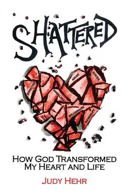 Roztrieštené: Ako Boh premenil moje srdce a život - Shattered: How God Transformed My Heart and Life