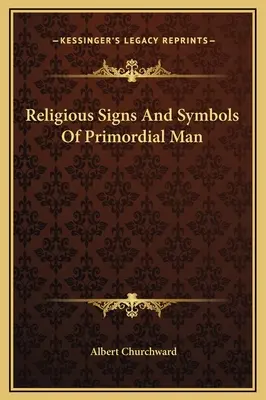 Náboženské znaky a symboly pravekého človeka - Religious Signs And Symbols Of Primordial Man