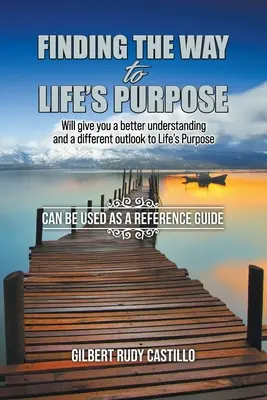 Hľadanie cesty k životnému cieľu: Poskytne vám lepšie pochopenie a iný pohľad na životný cieľ - Finding the Way to Life's Purpose: Will give you a better understanding and a different outlook to Life's Purpose