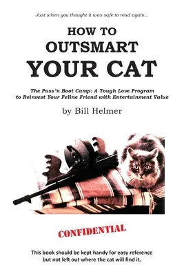 Ako prekabátiť svoju mačku: Kocúrkovský tábor: Program tvrdej lásky na obnovenie zábavnej hodnoty vášho mačacieho priateľa - How to Outsmart Your Cat: The Puss 'n Boot Camp: A Tough Love Program to Reinvest Your Feline Friend with Entertainment Value