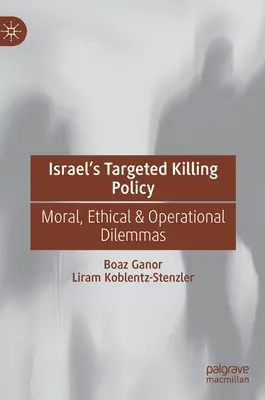Izraelská politika cieleného zabíjania: Morálne, etické a operačné dilemy - Israel's Targeted Killing Policy: Moral, Ethical & Operational Dilemmas
