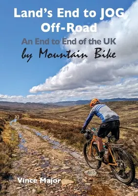 Land's End to JOG Off-Road (Od konca pevniny po terénnu jazdu): Od konca do konca Veľkej Británie na horskom bicykli - Land's End to JOG Off-Road: An End to End of the UK by Mountain Bike