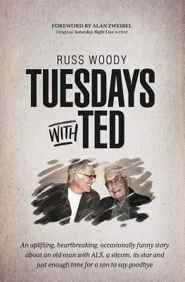 Utorky s Tedom: Vydajte sa na cestu do sveta, aby ste sa mohli pozrieť do sveta, kde sa vám bude páčiť, ako sa vám páči. - Tuesdays with Ted: An uplifting, heartbreaking, occasionally funny story about an old man with ALS, a sitcom, its star and just enough ti