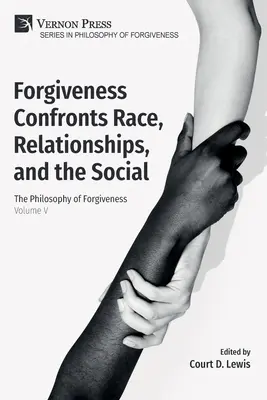 Odpustenie v konfrontácii s rasou, vzťahmi a sociálnym: Filozofia odpustenia - V. diel - Forgiveness Confronts Race, Relationships, and the Social: The Philosophy of Forgiveness - Volume V