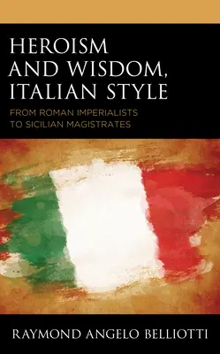 Hrdinstvo a múdrosť po taliansky: Od rímskych cisárov po sicílskych sudcov - Heroism and Wisdom, Italian Style: From Roman Imperialists to Sicilian Magistrates