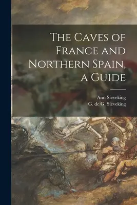 Sprievodca po jaskyniach Francúzska a severného Španielska - The Caves of France and Northern Spain, a Guide