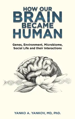 Ako sa náš mozog stal človekom: Gény, životné prostredie, mikrobióm, spoločenský život a ich vzájomné pôsobenie - How Our Brain Became Human: Genes, Environment, Microbiome, Social Life and Their Interactions