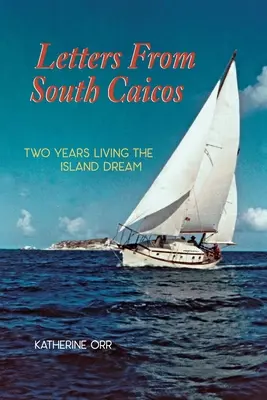 Listy z Južného Caicosu: Dva roky života na ostrove snov - Letters from South Caicos: Two Years Living the Island Dream