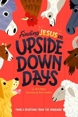 Hľadanie Ježiša v dňoch hore nohami: Rodinná pobožnosť zo stodoly - Finding Jesus on Upside Down Days: Family Devotions from the Barnyard