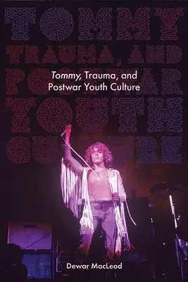 Tommy, trauma a povojnová kultúra mládeže - Tommy, Trauma, and Postwar Youth Culture