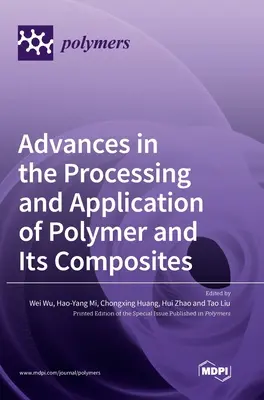Pokroky v spracovaní a použití polymérov a ich kompozitov - Advances in the Processing and Application of Polymer and Its Composites
