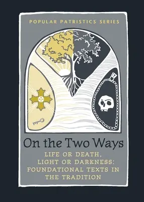 O dvoch cestách: Život alebo smrť, svetlo alebo tma: Základné texty tradície - On the Two Ways: Life or Death, Light or Darkness: Foundational Texts in the Tradition
