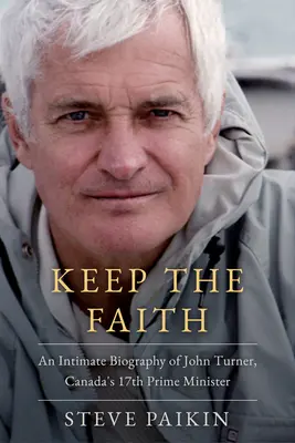 John Turner: Intimný životopis 17. kanadského premiéra - John Turner: An Intimate Biography of Canada's 17th Prime Minister