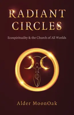 Žiarivé kruhy: Ekospiritualita a Cirkev všetkých svetov - Radiant Circles: Ecospirituality & the Church of All Worlds
