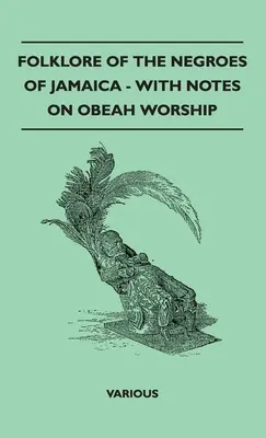 Folklór černochov Jamajky - s poznámkami o uctievaní Obeah - Folklore of the Negroes of Jamaica - With Notes on Obeah Worship