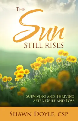 Slnko stále vychádza: Prežiť a prosperovať po zármutku a strate - The Sun Still Rises: Surviving and Thriving After Grief and Loss