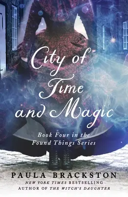 Mesto času a mágie: Štvrtá kniha zo série Nájdené veci - City of Time and Magic: Book Four in the Found Things Series